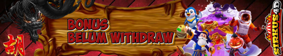 BONUS BELUM WITHDRAW SIRKUS4D
